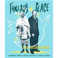 Threads of Peace How Mohandas Gandhi and Martin Luther King Jr. Changed the World