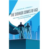 The Sidekick Comes of Age How Young Adult Literature is Shifting the Sidekick Paradigm