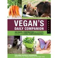Vegan's Daily Companion 365 Days of Inspiration for Cooking, Eating, and Living Compassionately