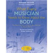 What Every Musician Needs to Know About the Body (Revised Edition) The Practical Application of Body Mapping to Making Music