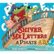 Shiver Me Letters : A Pirate ABC