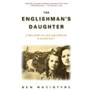 The Englishman's Daughter A True Story of Love and Betrayal in World War I