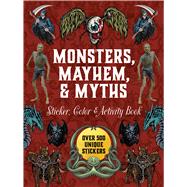 Monsters, Mayhem, and Myths Sticker, Color & Activity Book Over 500 Macabre Stickers