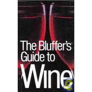 The Bluffer's Guide® to Wine, Revised; The Bluffer's Guide Series
