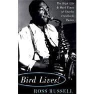 Bird Lives! The High Life And Hard Times Of Charlie (yardbird) Parker
