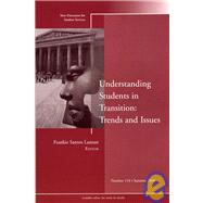 Understanding Students in Transition: Trends and Issues New Directions for Student Services, Number 114