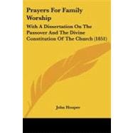 Prayers for Family Worship : With A Dissertation on the Passover and the Divine Constitution of the Church (1851)