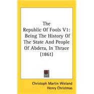 Republic of Fools V1 : Being the History of the State and People of Abdera, in Thrace (1861)