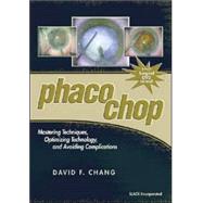 Phaco Chop Mastering Techniques, Optimizing Technology, and Avoiding Complications