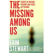 The Missing Among Us Stories of Missing Persons and Those Left Behind