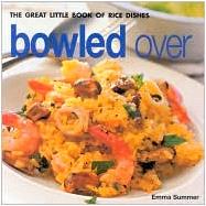 Bowled Over : The Great Little Book of Rice Dishes