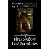Fires Shadow Lost Scriptures : Book One