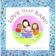 Love That Baby! : A Book about Babies for New Brothers, Sisters, Cousins, and Friends