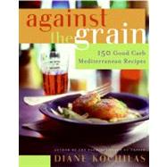 Against The Grain: 150 Good Carb Mediterranean Recipes