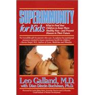 Superimmunity for Kids What to Feed Your Children to Keep Them Healthy Now, and Prevent Disease in Their Future