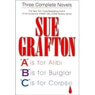 Three Complete Novels : A Is for Alibi; B Is for Burglar; C Is for Corpse