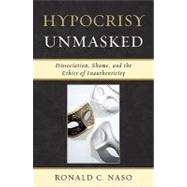 Hypocrisy Unmasked : Dissociation, Shame, and the Ethics of Inauthenticity