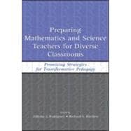 Preparing Mathematics and Science Teachers for Diverse Classrooms: Promising Strategies for Transformative Pedagogy