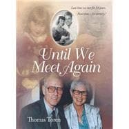 Until We Meet Again: Last Time We Met for 54 Years. Next Time – for Eternity !