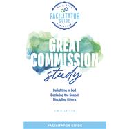 Go & Tell Ministries: Great Commission Study Facilitators Guide