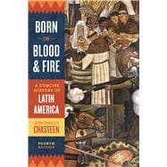 Born in Blood and Fire: A Concise History of Latin America (with Ebook and Quizzes)