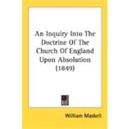 An Inquiry Into The Doctrine Of The Church Of England Upon Absolution