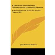 Treatise on the Doctrine of Presumption and Presumptive Evidence : As Affecting the Title to Real and Personal Property (1827)