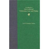 Handbook on International Wilderness Law and Policy