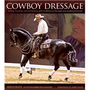 Cowboy Dressage Riding, Training, and Competing with Kindness as the Goal and Guiding Principle
