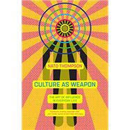 Culture as Weapon The Art of Influence in Everyday Life
