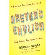 Dreyer's English (Adapted for Young Readers) Good Advice for Good Writing