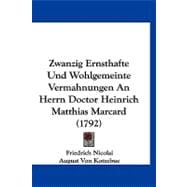 Zwanzig Ernsthafte Und Wohlgemeinte Vermahnungen an Herrn Doctor Heinrich Matthias Marcard