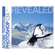 Advanced Adobe Photoshop CS5 Revealed, 1st Edition