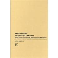 Paulo Freire in the 21st Century: Education, Dialogue and Transformation