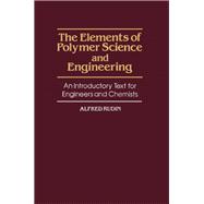 Elements of Polymer Science and Engineering : An Introductory Text for Engineers and Chemists