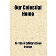 Our Celestial Home: An Astronomer's View of Heaven