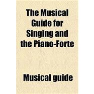 The Musical Guide for Singing and the Piano-forte