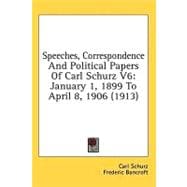 Speeches, Correspondence and Political Papers of Carl Schurz V6 : January 1, 1899 to April 8, 1906 (1913)
