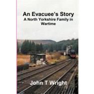An Evacuee's Story a North Yorkshire Family in Wartime