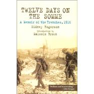 Twelve Days on the Somme: A Memoir of the Trenches November 1916