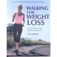 Walking for Weight Loss The easy way to shed pounds and stay slim