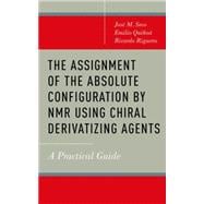 The Assignment of the Absolute Configuration by NMR using Chiral Derivatizing Agents A Practical Guide