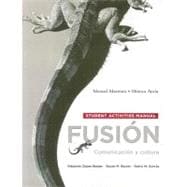 Student Activities Manual for Fusion Comunicacion y cultura
