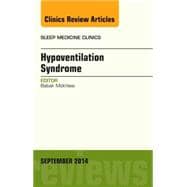 Sleep Hypoventilation: A State-of-the-art Overview, an Issue of Sleep Medicine Clinics