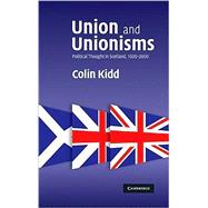 Union and Unionisms: Political Thought in Scotland, 1500â€“2000