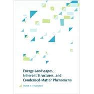 Energy Landscapes, Inherent Structures, and Condensed-matter Phenomena