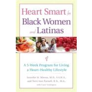 Heart Smart for Black Women and Latinas : A 5-Week Program for Living a Heart-Healthy Lifestyle