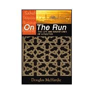 On the Run : The Life and Adventures of a Fugitive