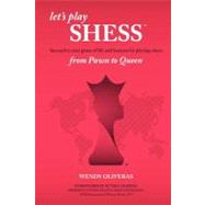 Let's Play Shess: Succeed in Your Game of Life and Business by Playing Chess: from Pawn to Queen