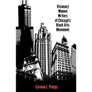 Visionary Women Writers of Chicago's Black Arts Movement